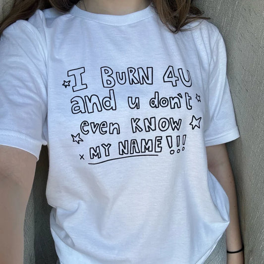 burn 4 you shirt