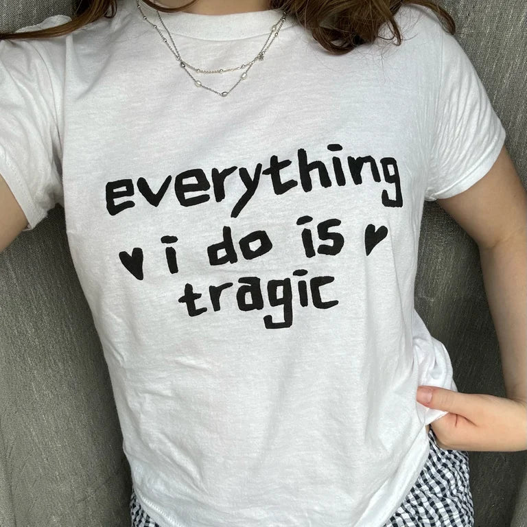 everything i do is tragic shirt