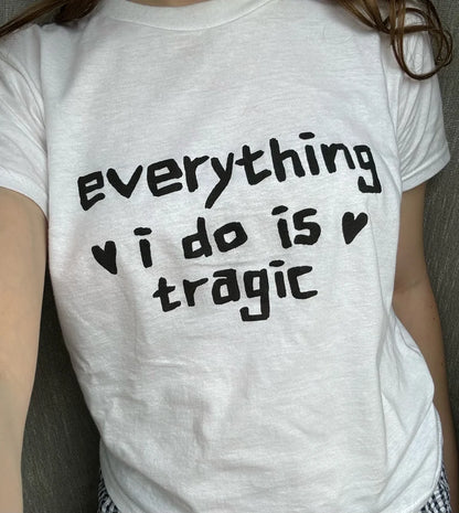 everything i do is tragic shirt